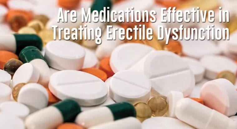 Are Medications Effective in Treating Erectile Dysfunction