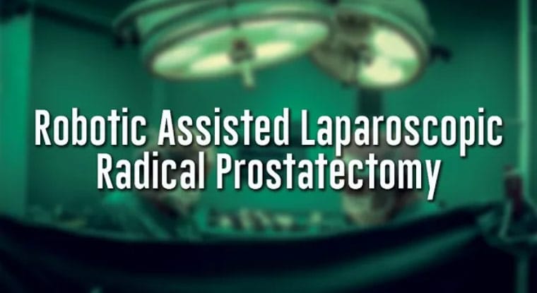 Robotic Assisted Laparoscopic Radical Prostatectomy