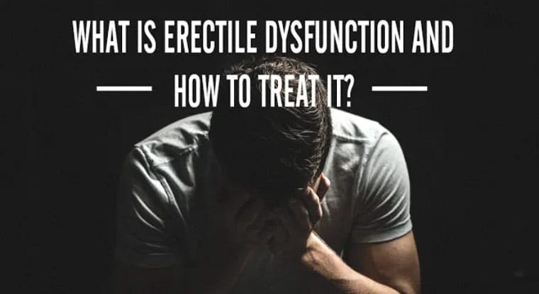 What is Erectile Dysfunction and How to Treat it?