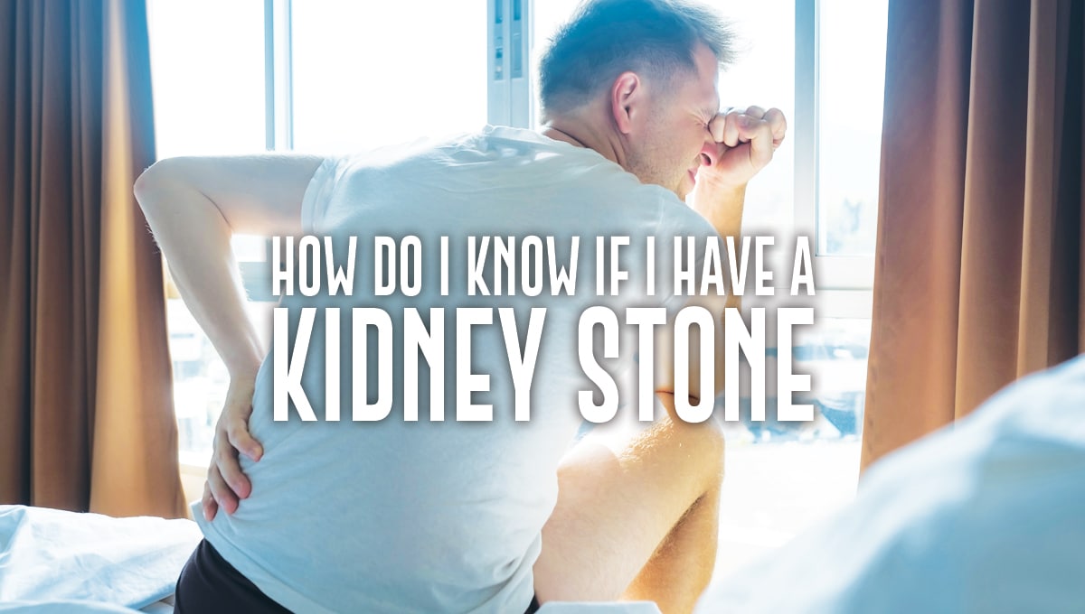 How Do I Know If I Have a Kidney Stone Advanced Urology Institute