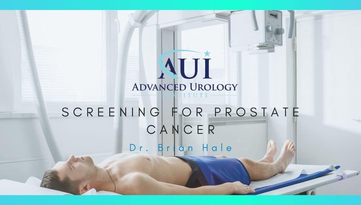 Screening for Prostate Cancer – Dr. Brian Hale