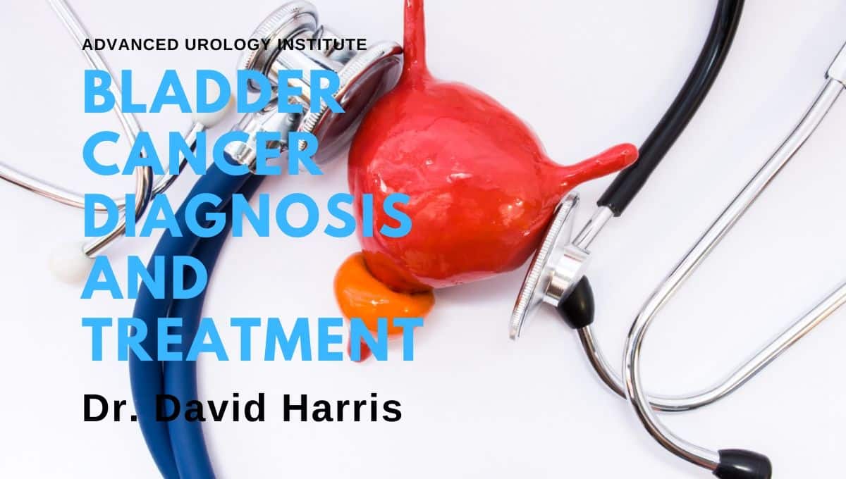How Does Dr. David Harris Diagnose & Treat Bladder Cancer?