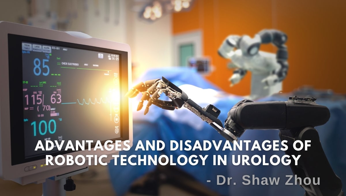 Advantages and Disadvantages of Robotic Technology in Urology – Dr. Shaw Zhou