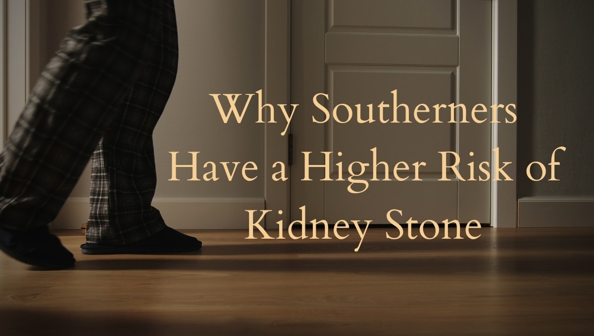 Why Southerners Have a Higher Risk of Kidney Stone