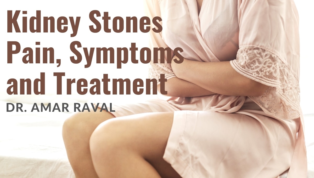 How Does Dr. Amar Raval Diagnose & Treat Kidney Stones?