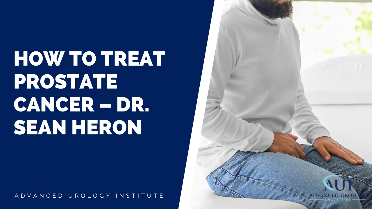 How to Treat Prostate Cancer – Dr. Sean Heron