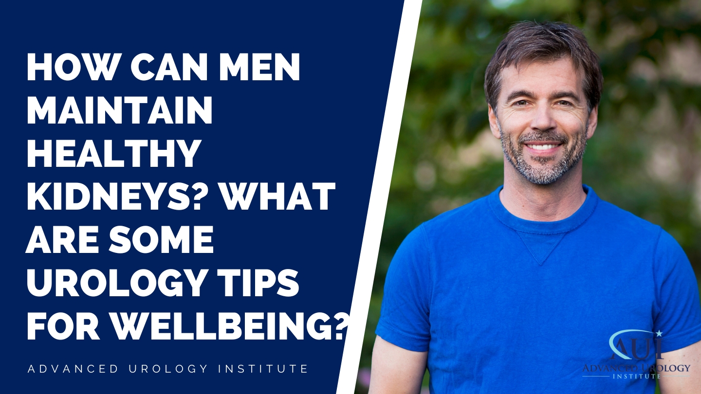How can men maintain healthy kidneys? What are some urology tips for wellbeing?