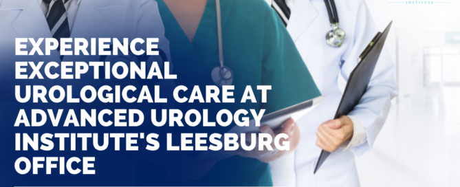 Experience Exceptional Urological Care at Advanced Urology Institute's Leesburg Office
