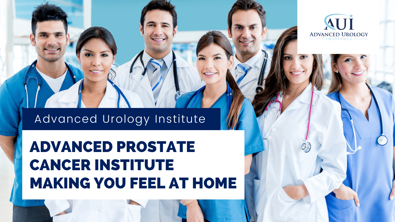 Advanced Prostate Cancer Institute: Making You Feel At Home