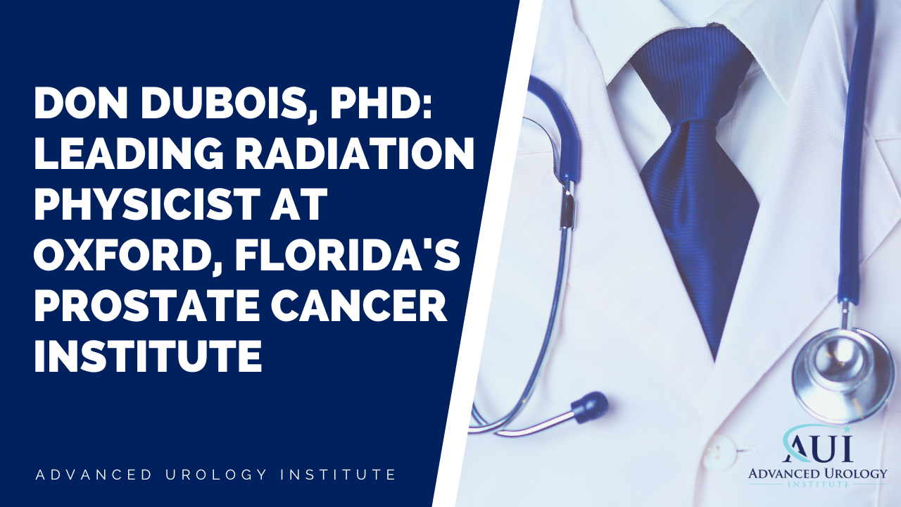 Don Dubois, PhD: Leading Radiation Physicist at Oxford, Florida’s Prostate Cancer Institute