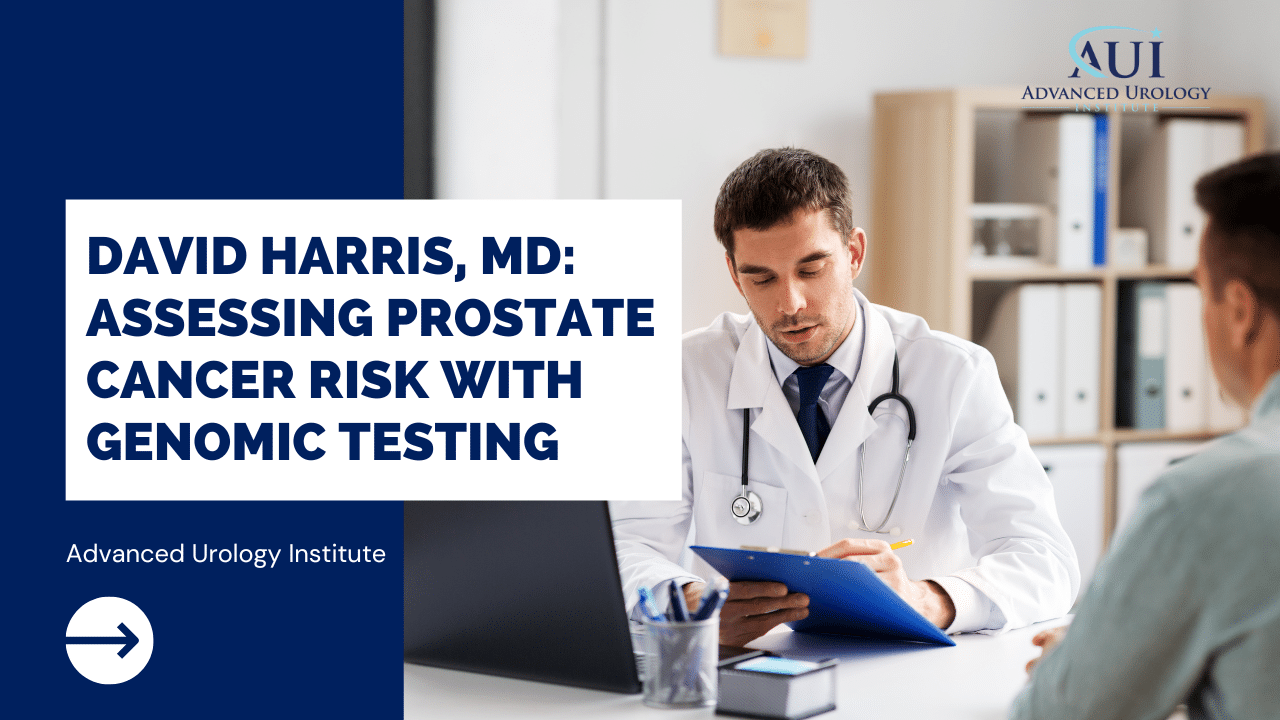 David Harris, MD: Assessing Prostate Cancer Risk with Genomic Testing