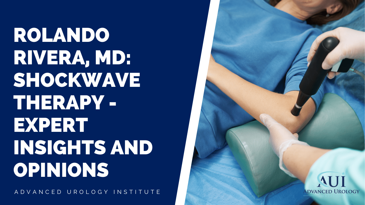 Rolando Rivera, MD: Shockwave Therapy – Expert Insights and Opinions