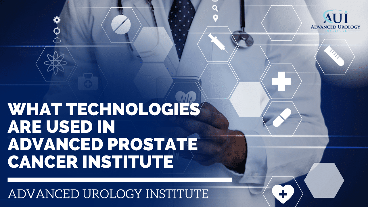 What Technologies Are Used in Advanced Prostate Cancer Institute