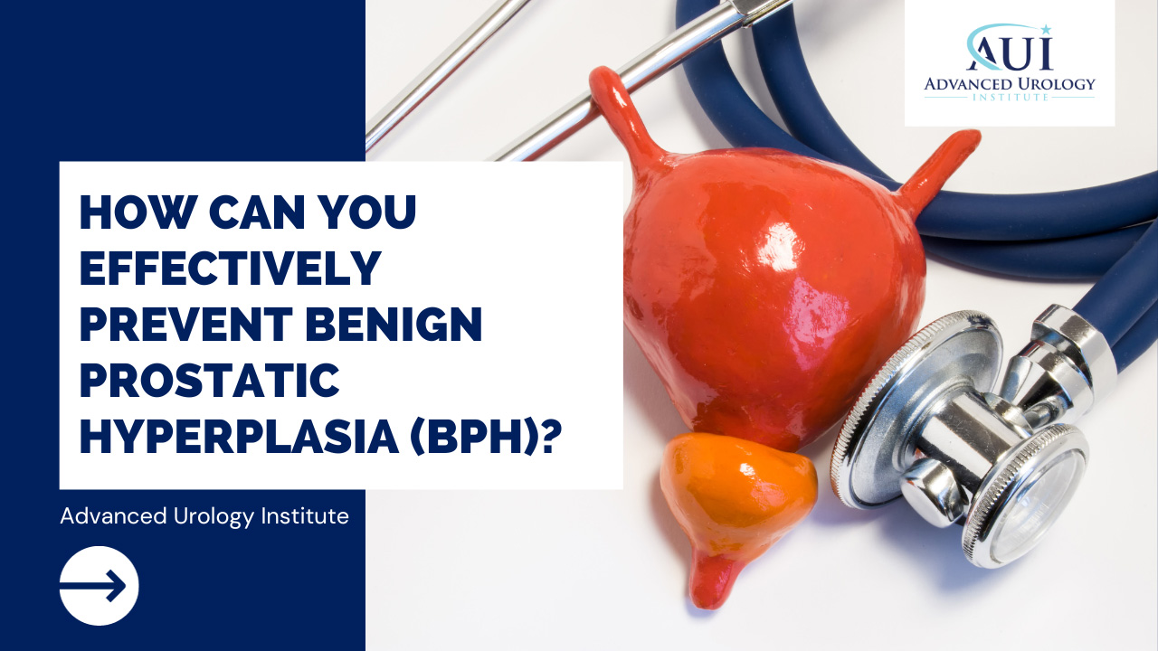 How Can You Effectively Prevent Benign Prostatic Hyperplasia (BPH)?