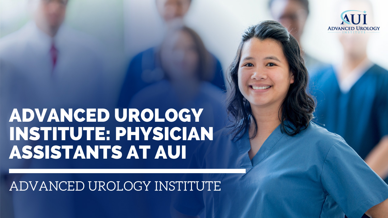 Advanced Urology Institute: Physician Assistants at AUI