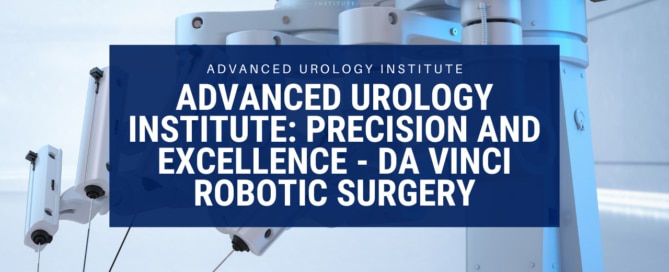 Advanced Urology Institute: Precision and Excellence - Da Vinci Robotic Surgery