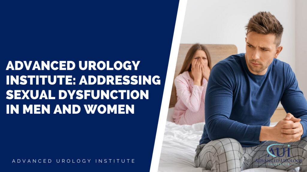 Advanced Urology Institute: Addressing Sexual Dysfunction in Men and Women