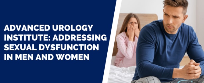 Advanced Urology Institute: Addressing Sexual Dysfunction in Men and Women