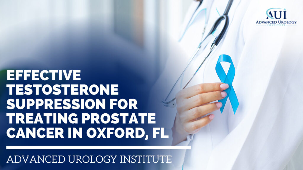 Effective Testosterone Suppression for Treating Prostate Cancer in Oxford, FL