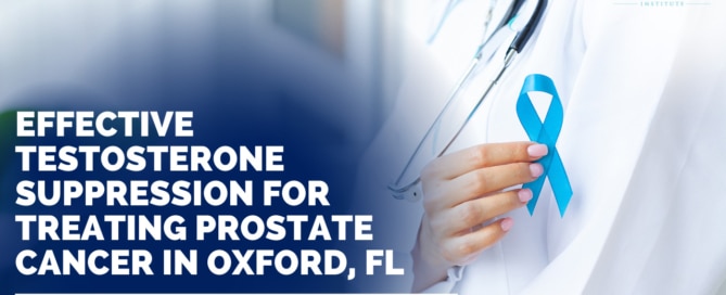 Effective Testosterone Suppression for Treating Prostate Cancer in Oxford, FL