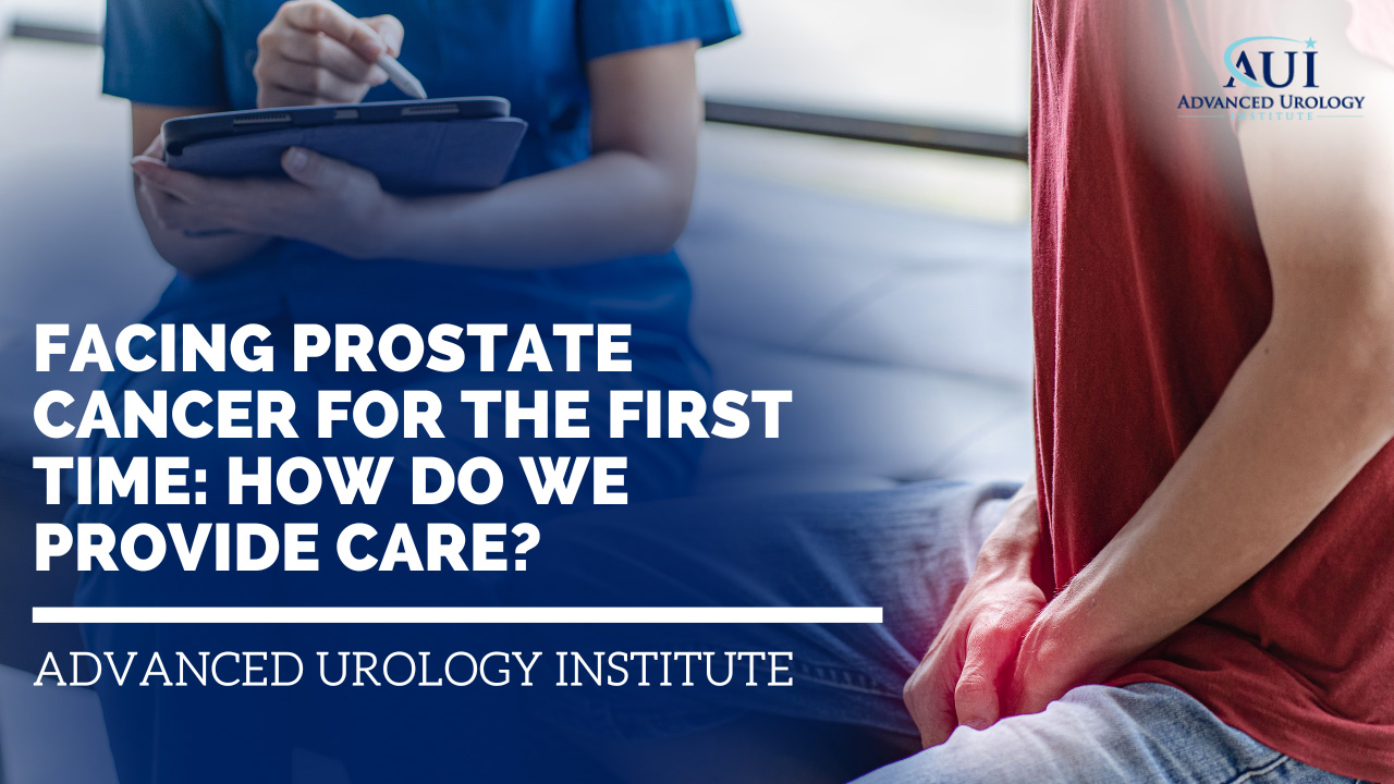 Facing Prostate Cancer for the First Time: How Do We Provide Care?