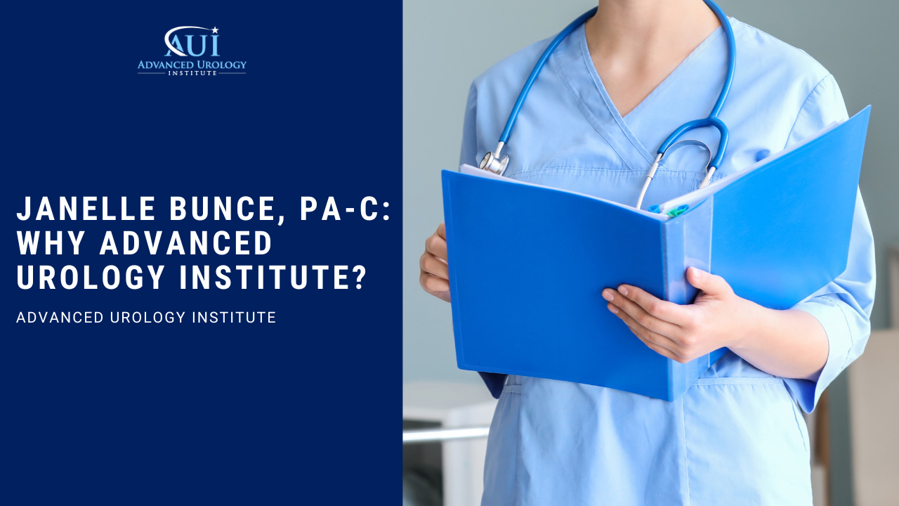 Janelle Bunce, PA-C: Why Advanced Urology Institute?