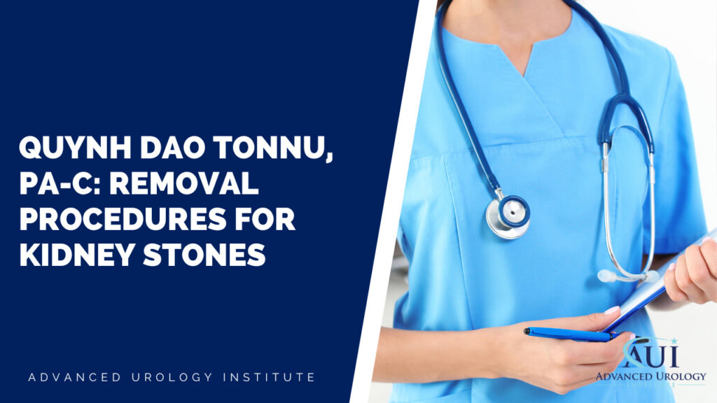 Quynh Dao Tonnu, PA-C: Removal Procedures for Kidney Stones