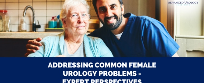 Addressing Common Female Urology Problems - Expert Perspectives
