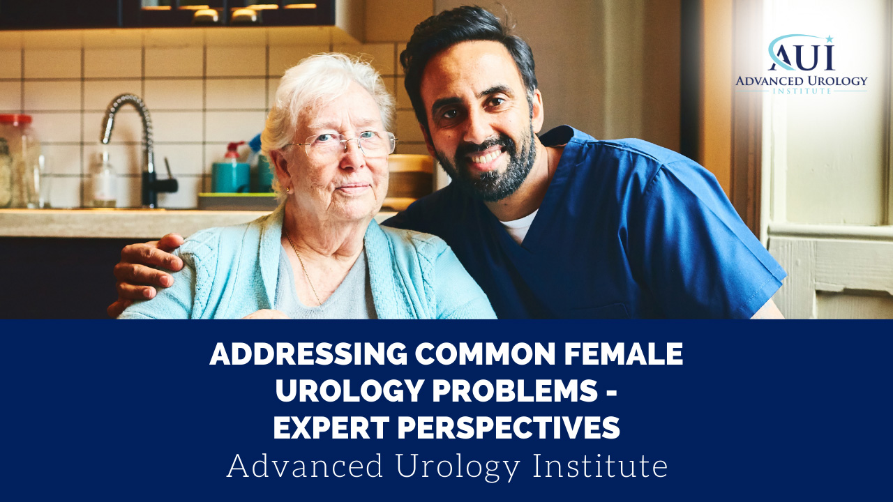 Addressing Common Female Urology Problems - Expert Perspectives