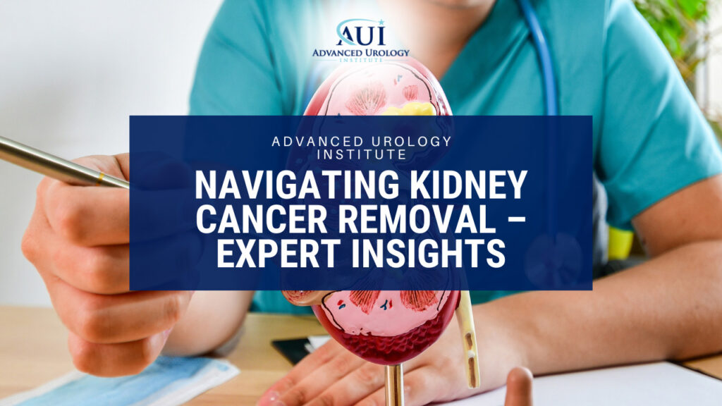 Navigating Kidney Cancer Removal - Expert Insights